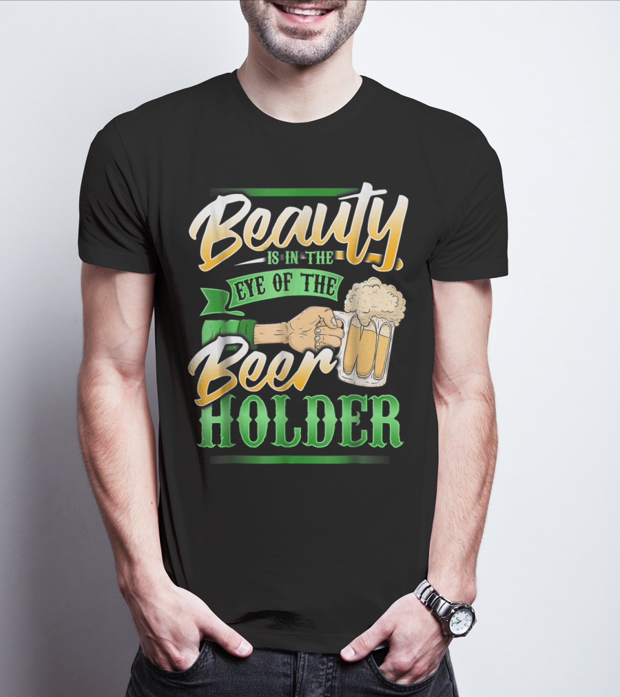 Beauty Is In The Eye Of The Beer Holder T-Shirt