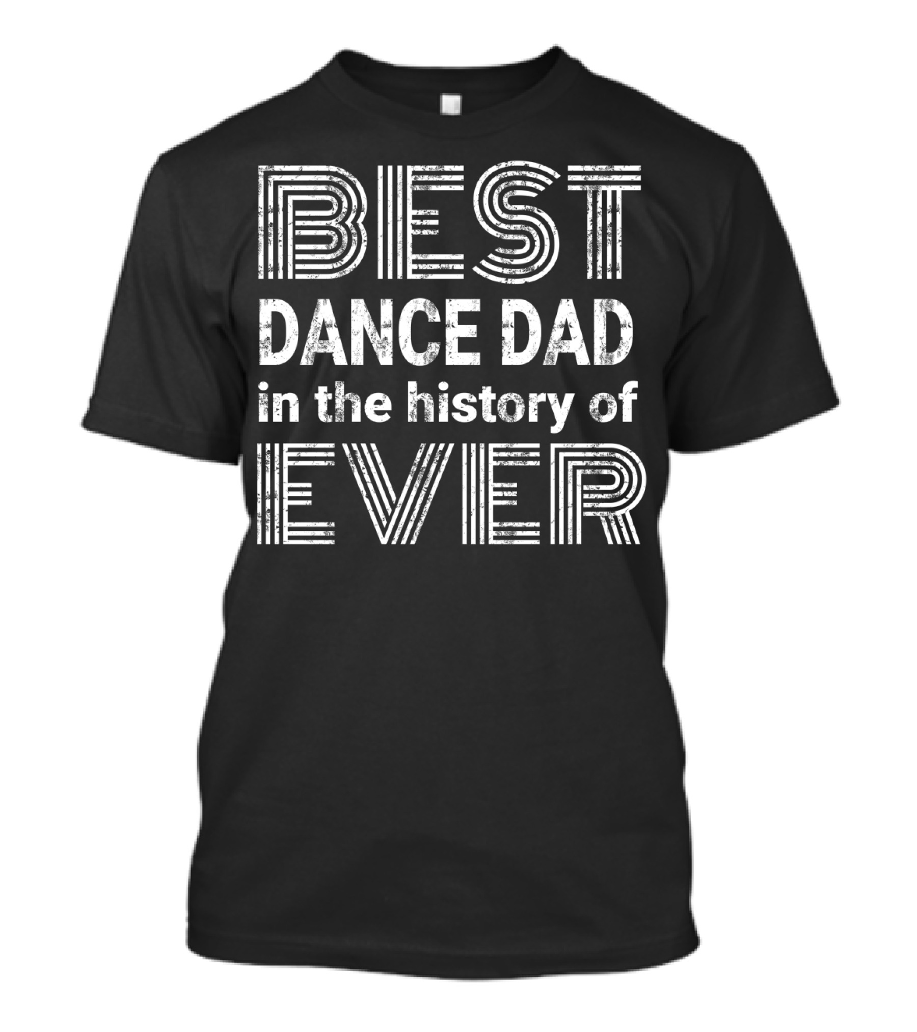 BEST DANCE DAD IN THE HISTORY OF EVER T-Shirt