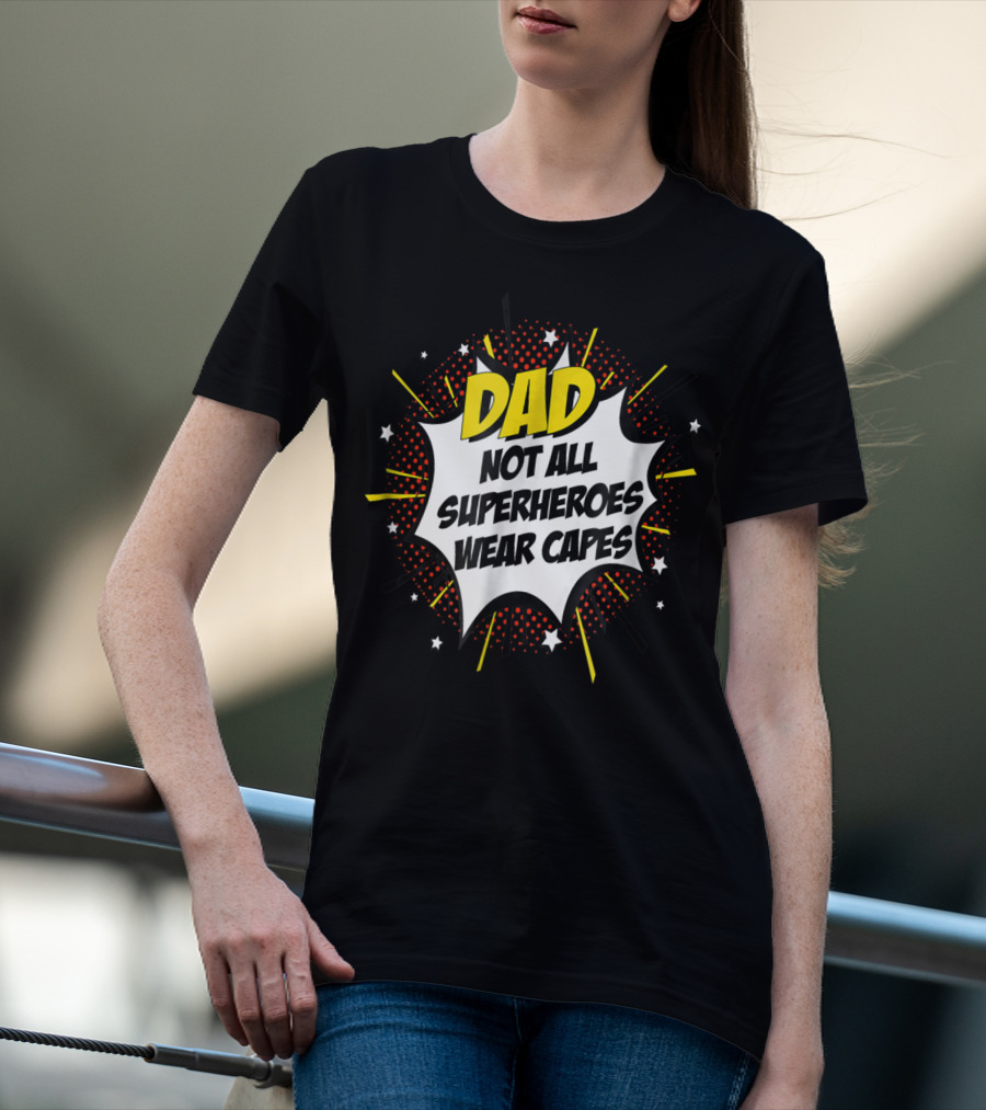Dad Not All Superheroes Wear Capes Comic Fathers Idea T-Shirt
