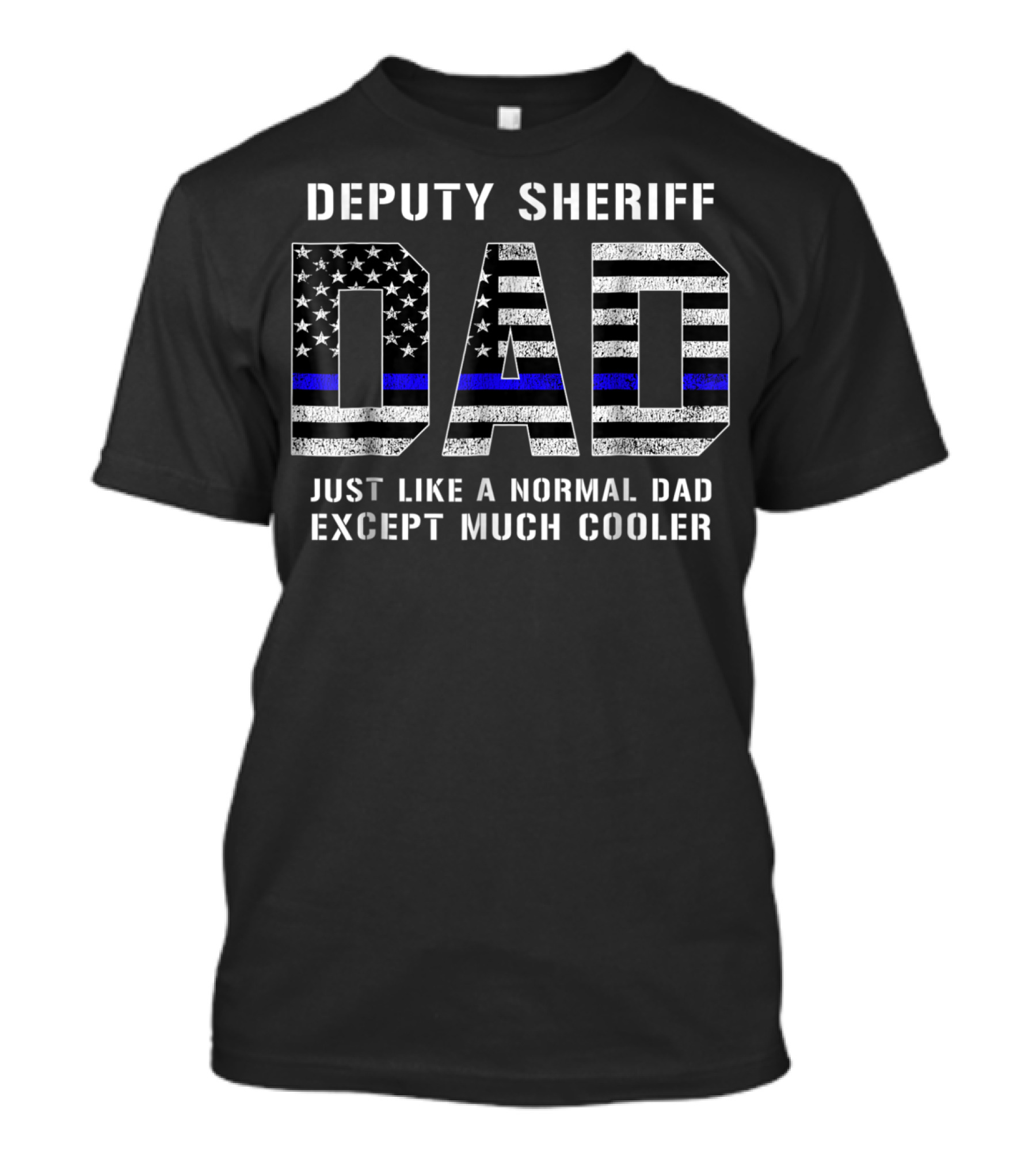 Deputy Sheriff Dad Just Like A Normal Dad Except Much Cooler Thin Blue Line T-Shirt