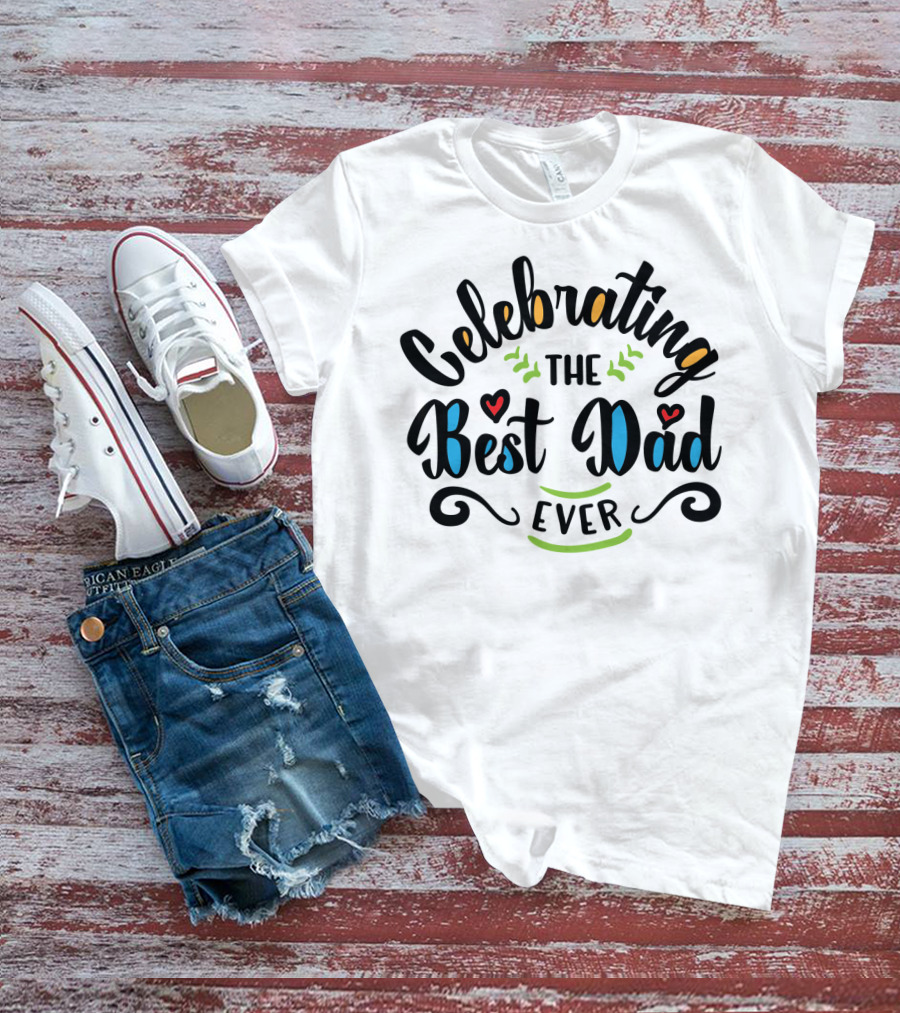 Celebrating The Best Dad Ever Idea18 T-Shirt