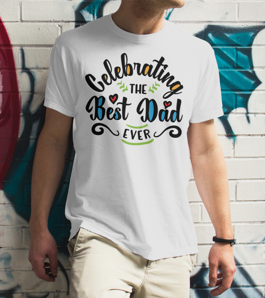 Celebrating The Best Dad Ever Idea18 T-Shirt