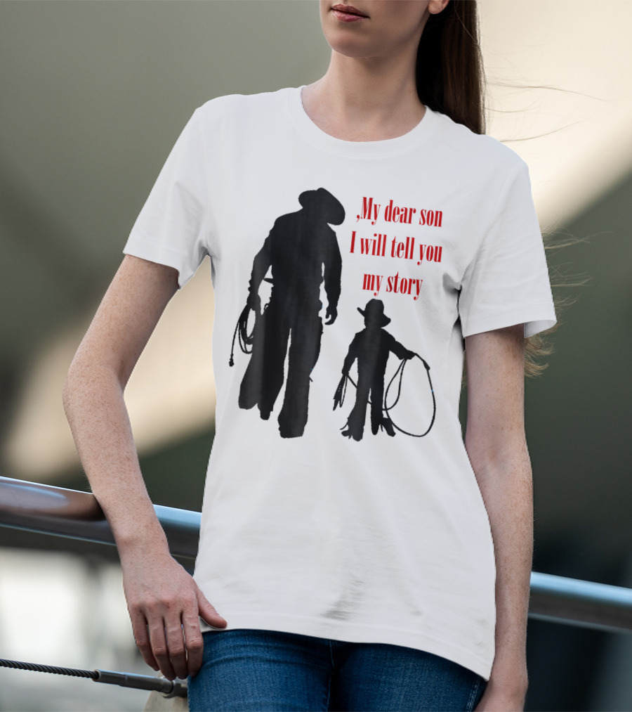My Dear Son I Will Tell You My Story Cowboy I Love My Dad Cowboy11 T-Shirt