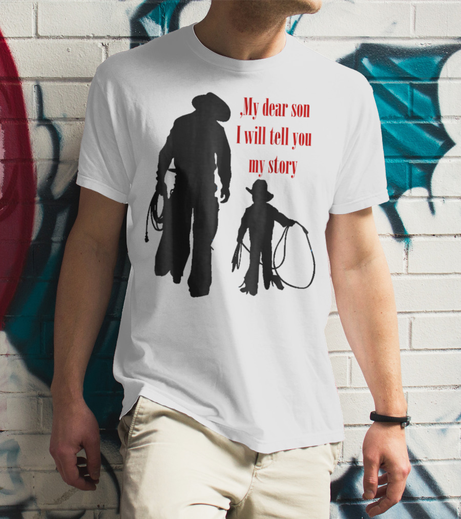 My Dear Son I Will Tell You My Story Cowboy I Love My Dad Cowboy11 T-Shirt