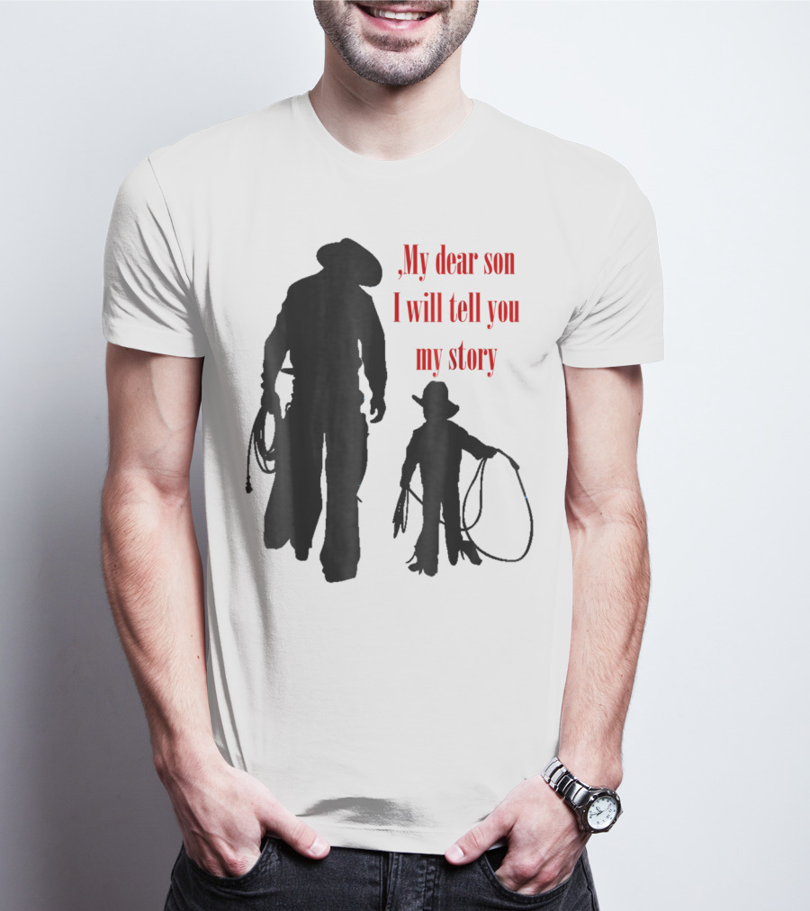 My Dear Son I Will Tell You My Story Cowboy I Love My Dad Cowboy11 T-Shirt