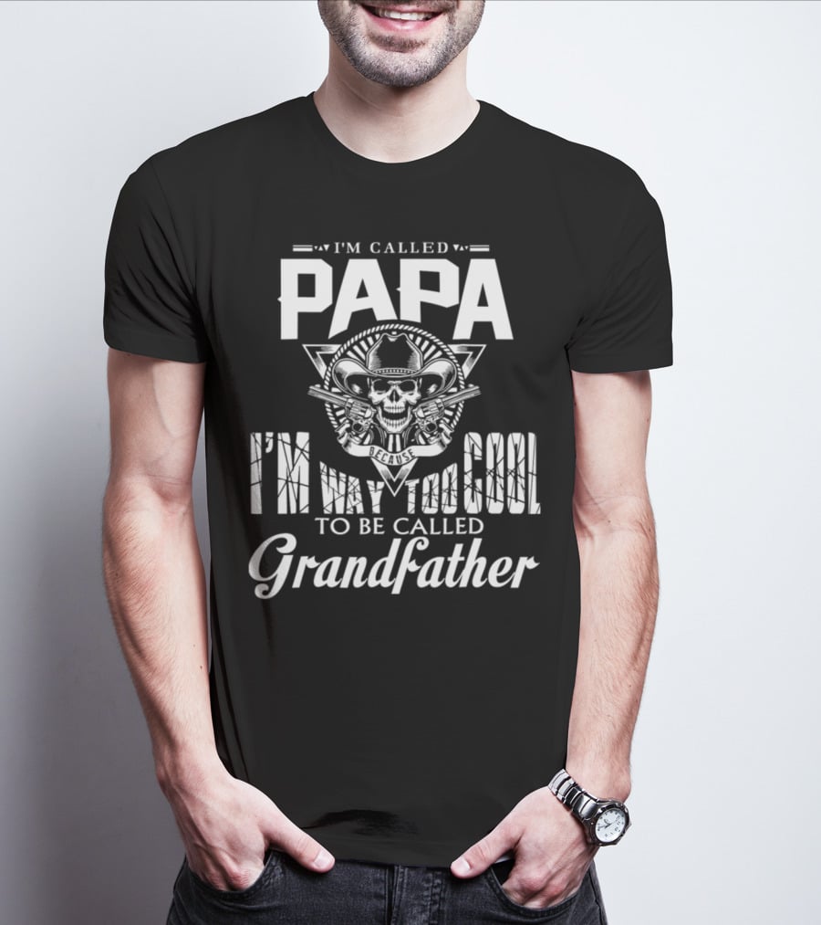 Papa I'm Way Too Cool To Be Called Grandfather Skull Cowboy T-Shirt