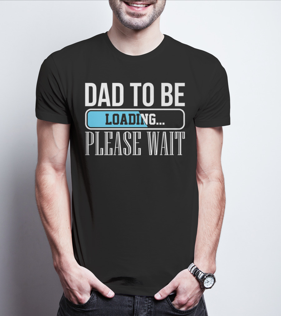 Dad To Be Loading Please Wait Funny Baby Daddy Father T-Shirt