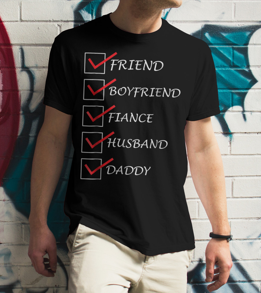 Friend Boyfriend Fiance Husband Daddy Checklist Comedy Dad15 T-Shirt