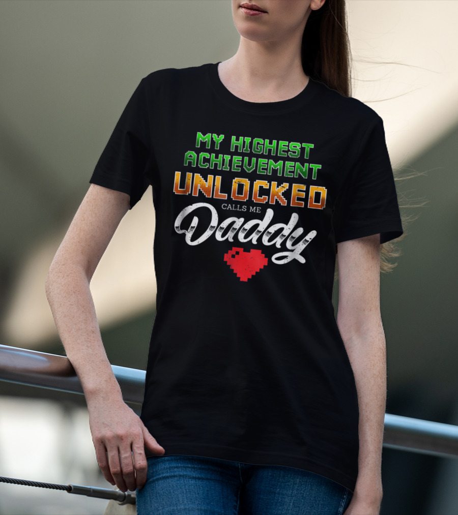 My Highest Achievement Unlocked Calls Me Daddy Gamer Dad69 T-Shirt
