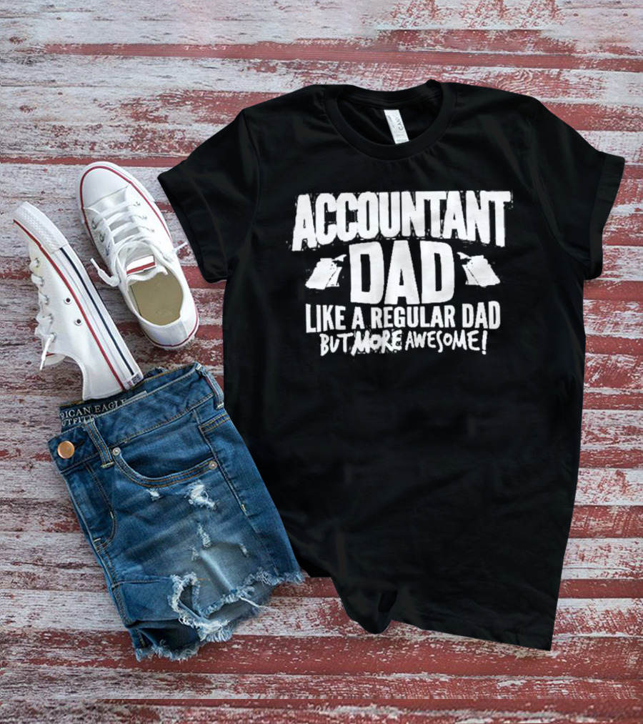 Accountant Dad Like A Regular Dad But More Awesome T-Shirt