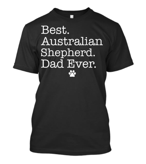 Best Australian Shepherd Dad Ever With Paw Prints T-Shirt