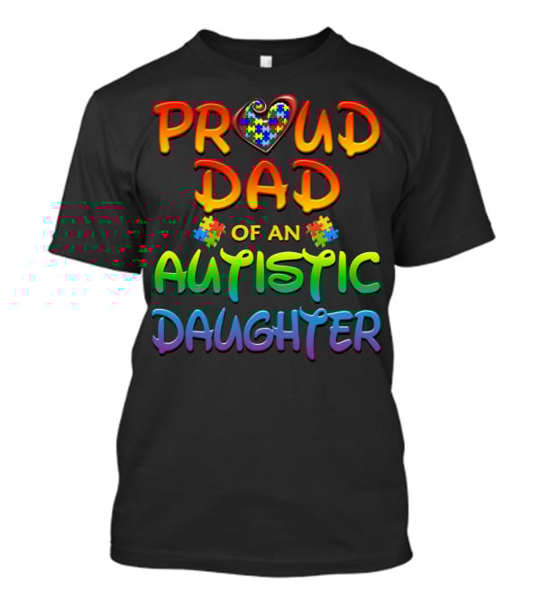 Proud Dad Of An Autistic Daughter Autism Awareness Heart Puzzle Piece T-Shirt