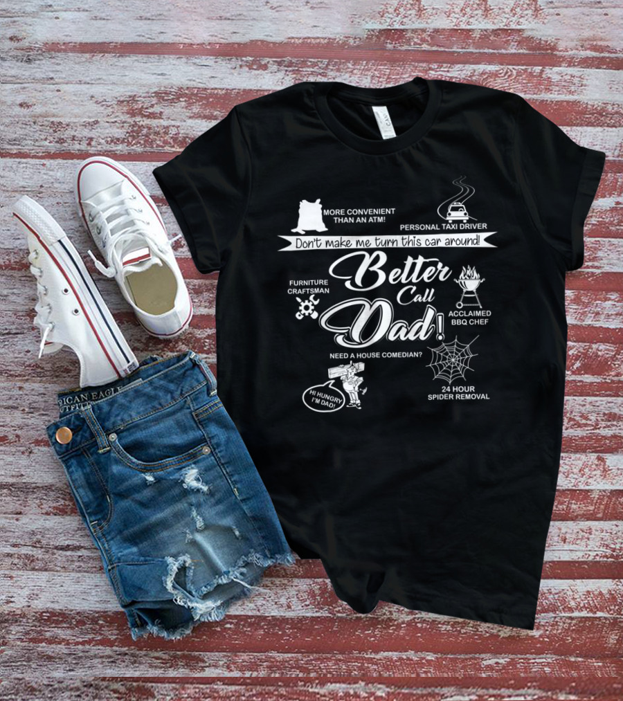 Don't Make Me Turn This Car Around Better Call Dad Personal Taxi Driver Acclaimed BBQ Chef 24 Hour Spider Removal T-Shirt