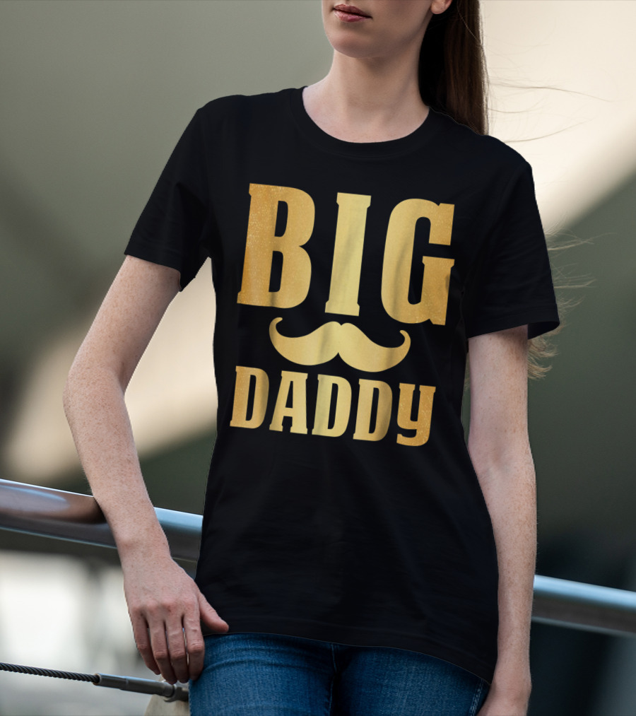 Big Daddy Funny Papa Dad Mustache Family Mom Mama T-Shirt