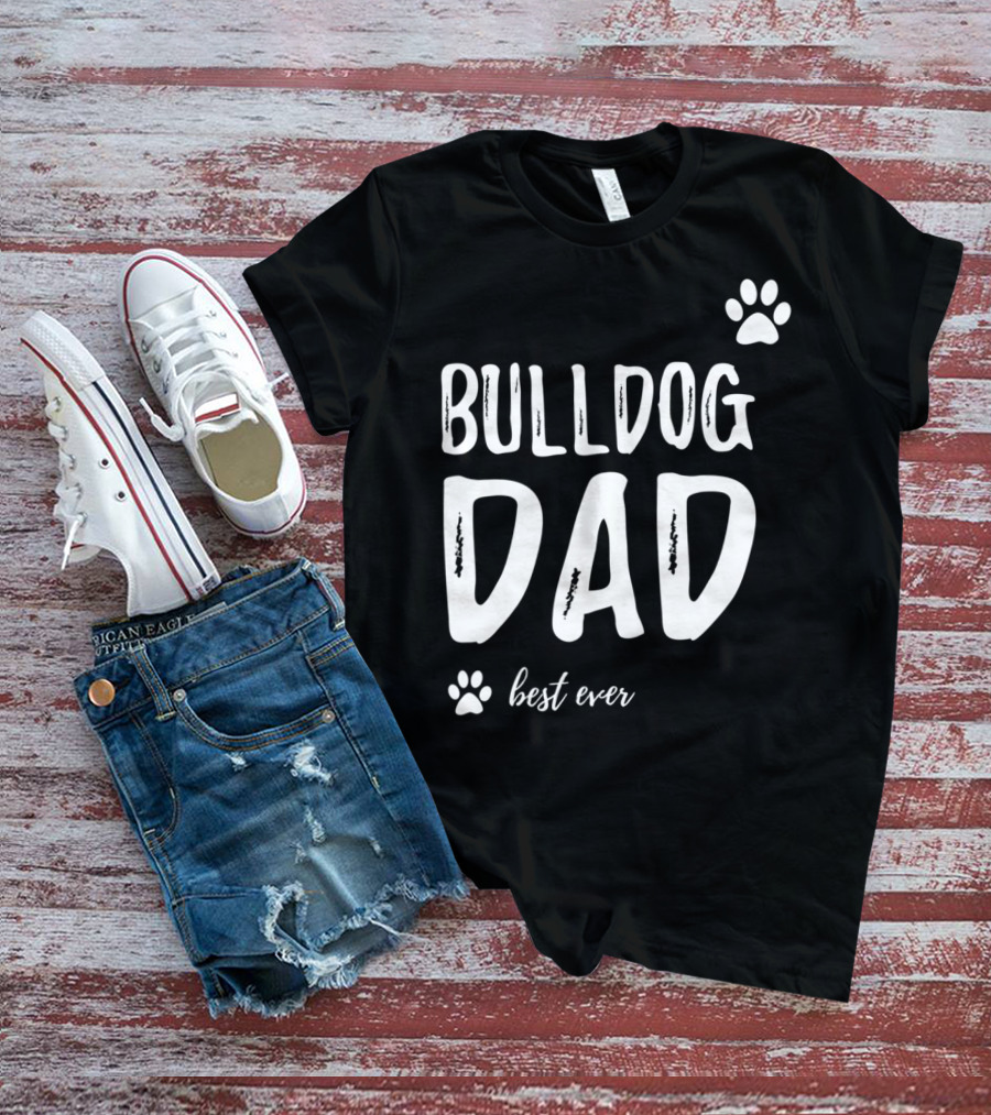 Bulldog Dad Best Ever Funny Dog Lover Idea73 T-Shirt