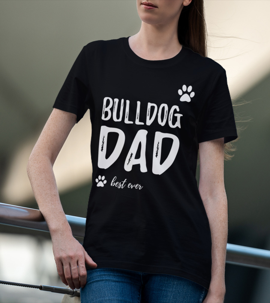 Bulldog Dad Best Ever Funny Dog Lover Idea73 T-Shirt