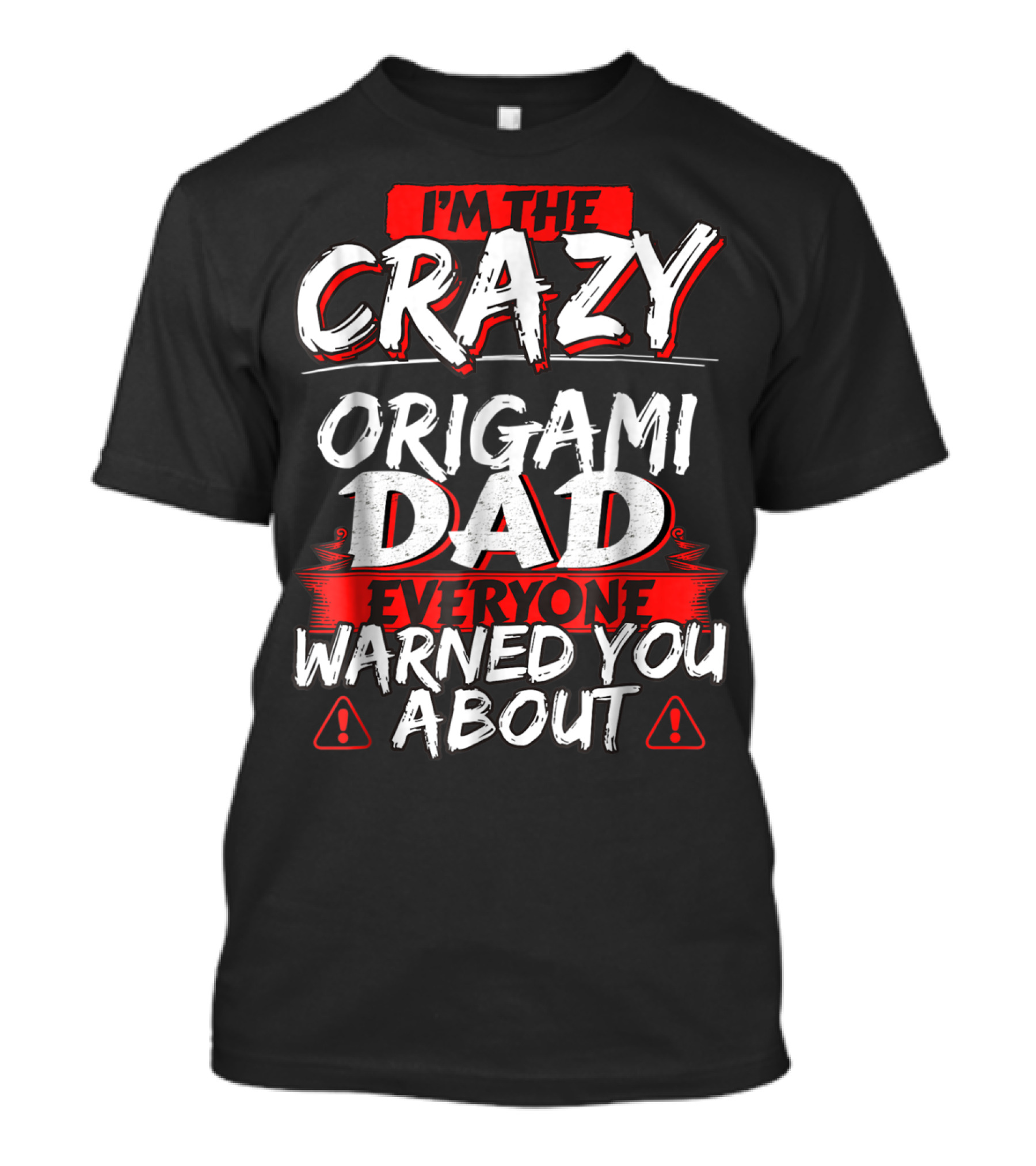 I'm The Crazy Origami Dad Everyone Warned You About T-Shirt