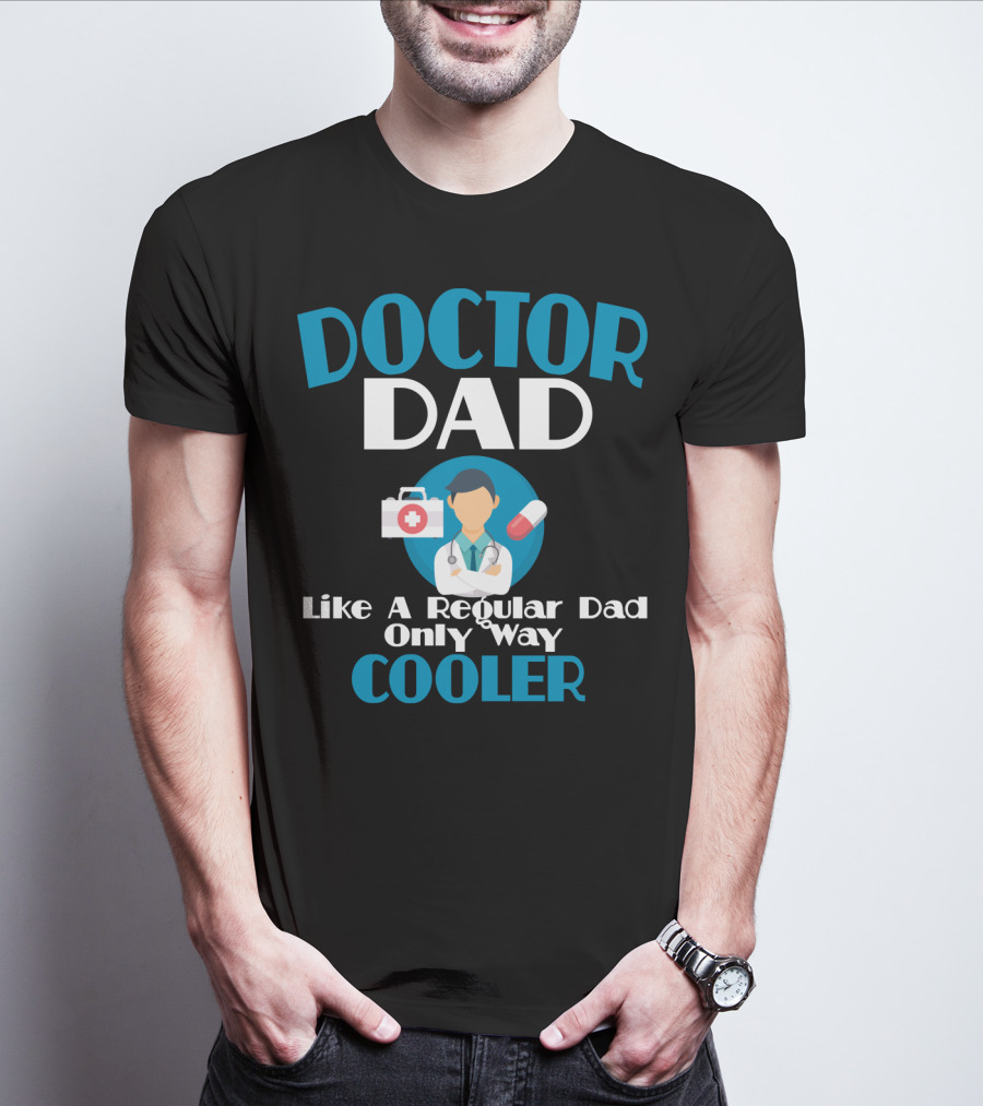 Doctor Dad Like A Regular Dad Only Way Cooler T-Shirt