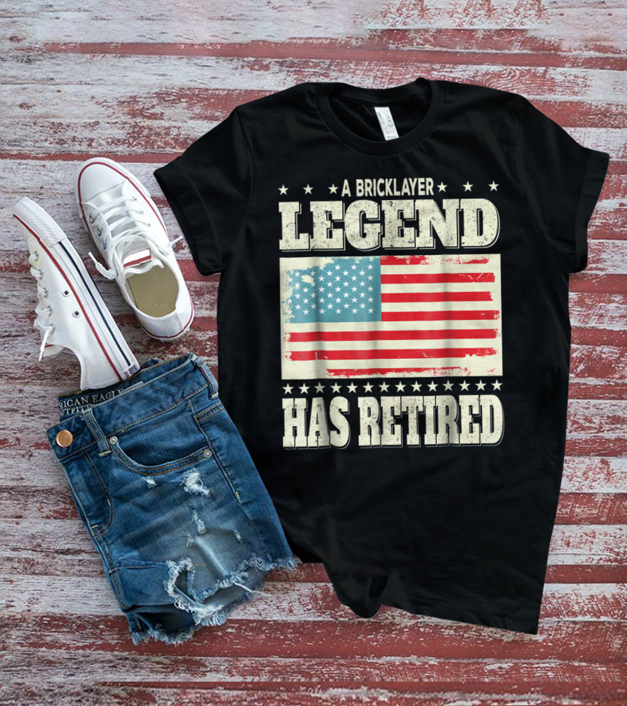 A Bricklayer Legend Has Retired American Flag Retirement Dad Grandpa T-Shirt
