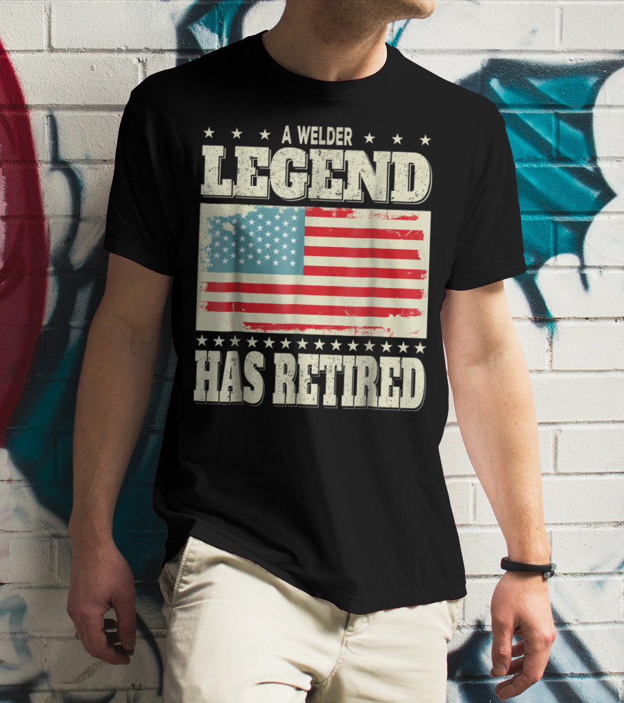 A Welder Legend Has Retired American Flag Dad Grandpa T-Shirt