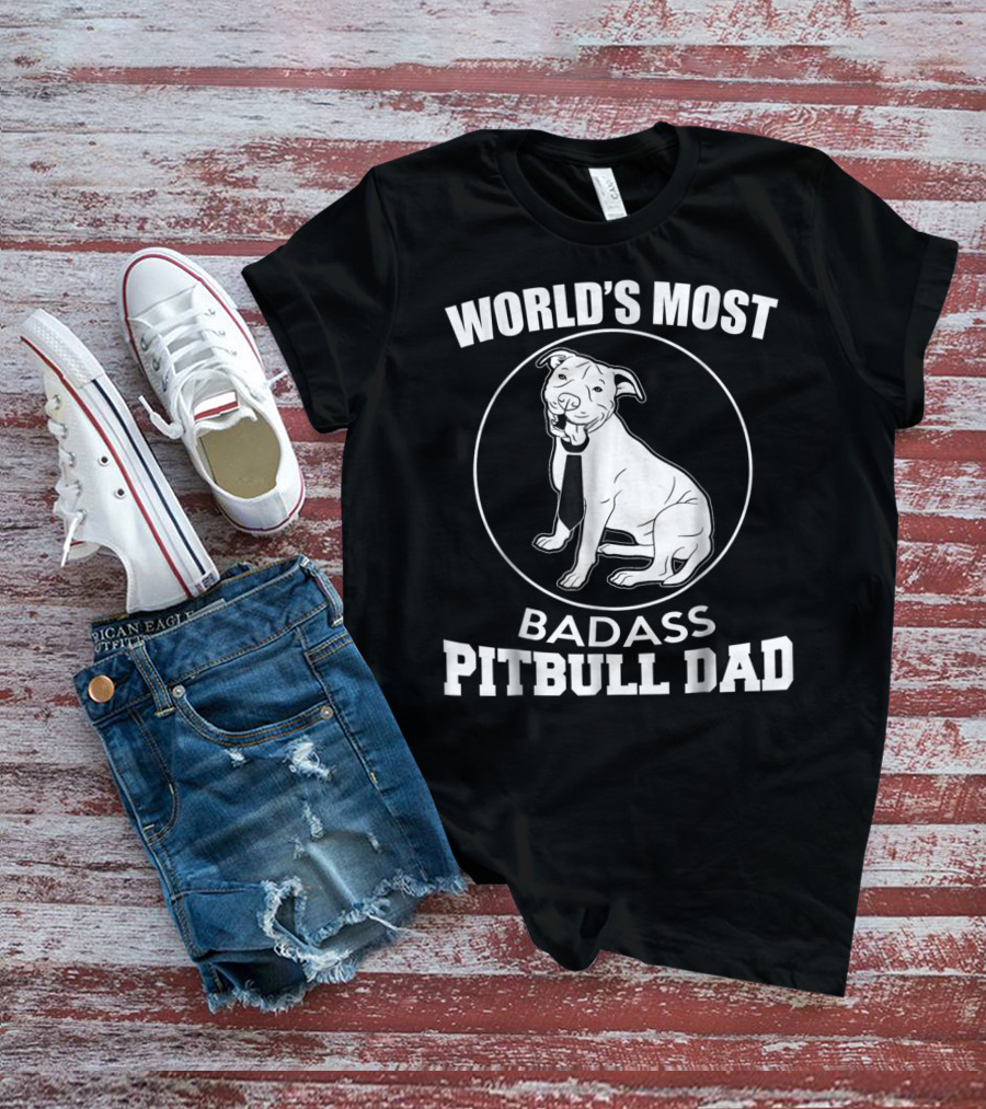 World's Most Badass Pitbull Dad T-Shirt