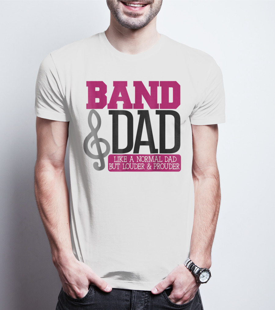 Band Dad Like A Normal Dad But Louder And Prouder T-Shirt
