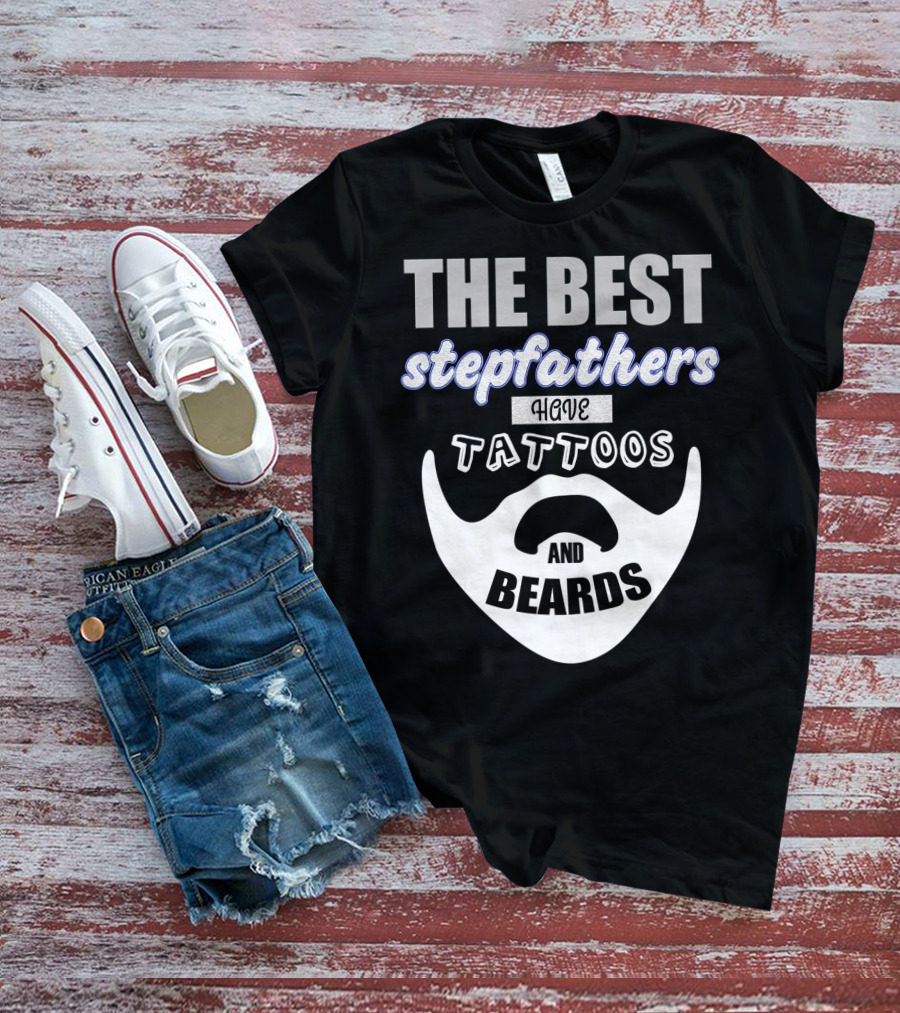 Best Stepfathers Have Tattoos And Beards T-Shirt