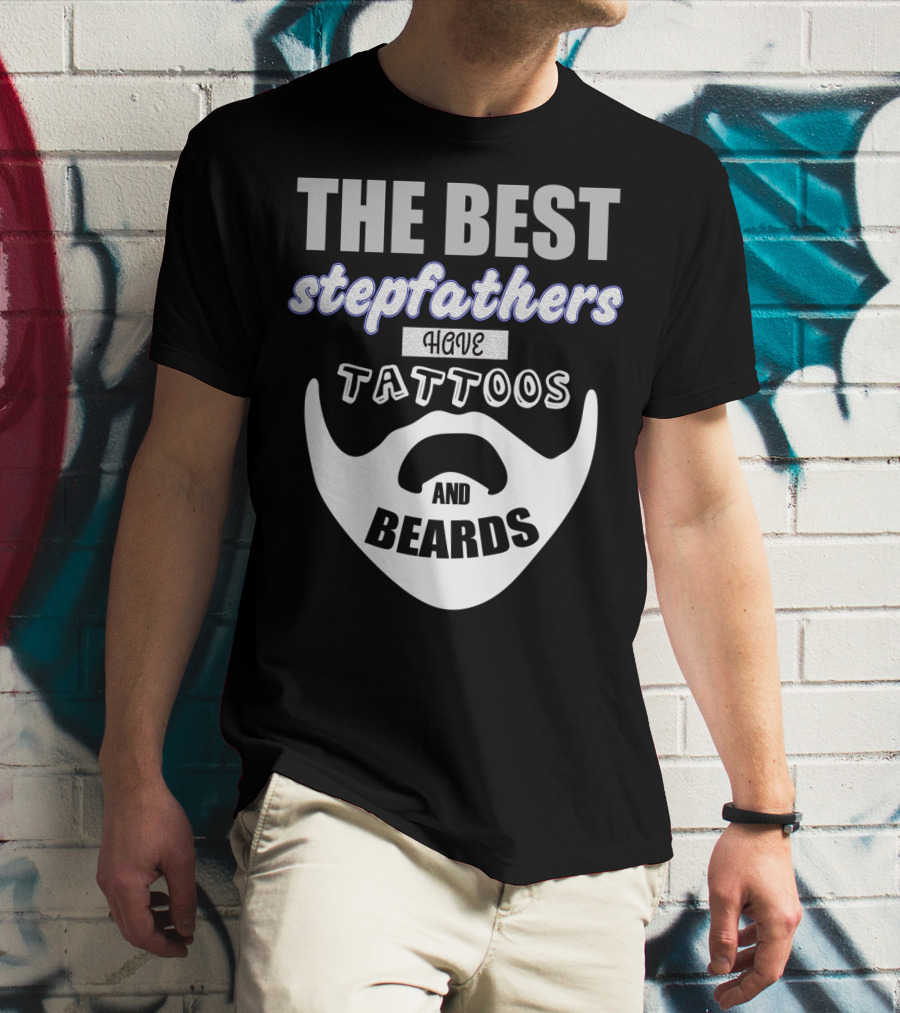 Best Stepfathers Have Tattoos And Beards T-Shirt