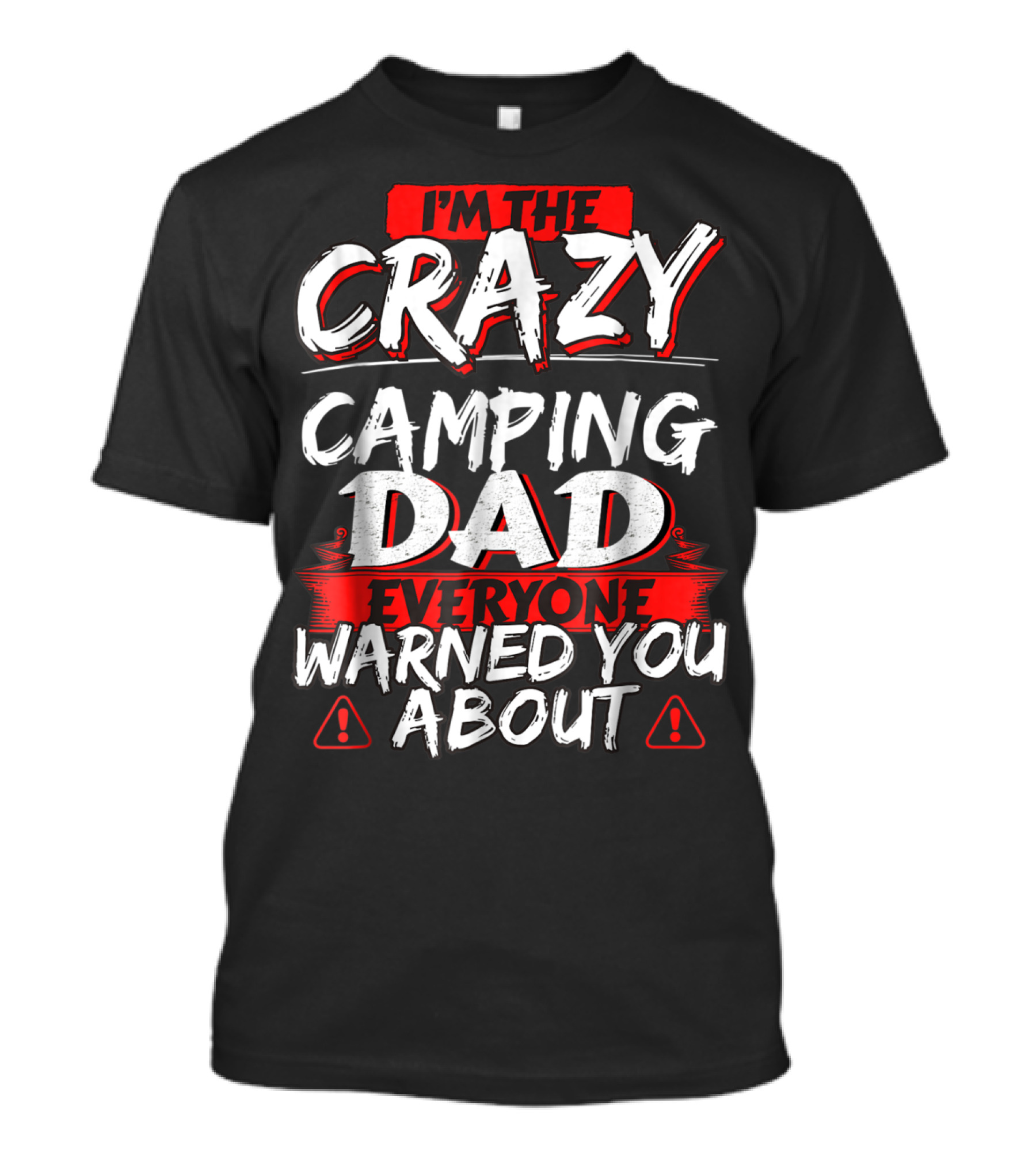 I'm The Crazy Camping Dad Everyone Warned You About T-Shirt