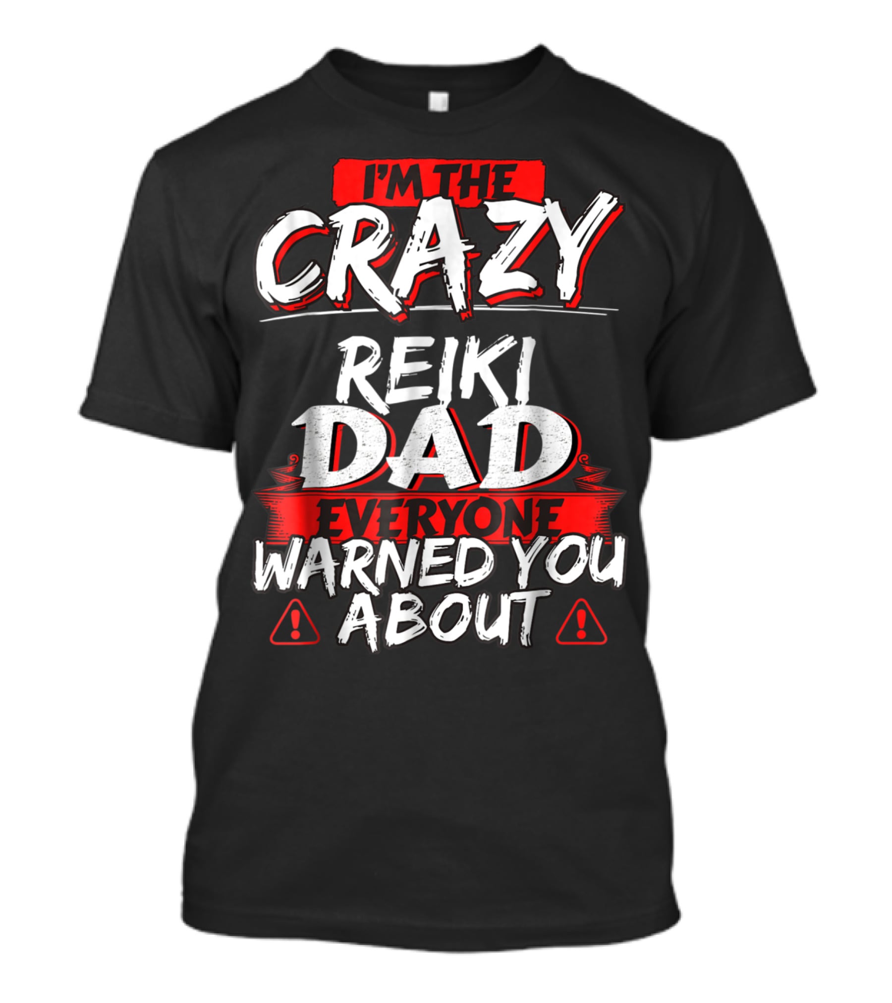 I'm The Crazy Reiki Dad Everyone Warned You About T-Shirt