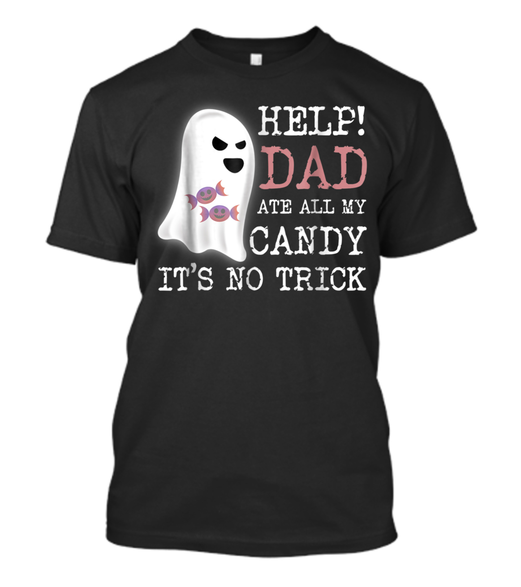 HELP Dad Ate All My Candy It's No Trick T-Shirt