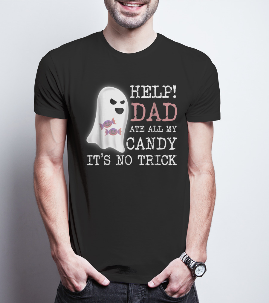 HELP Dad Ate All My Candy It's No Trick T-Shirt