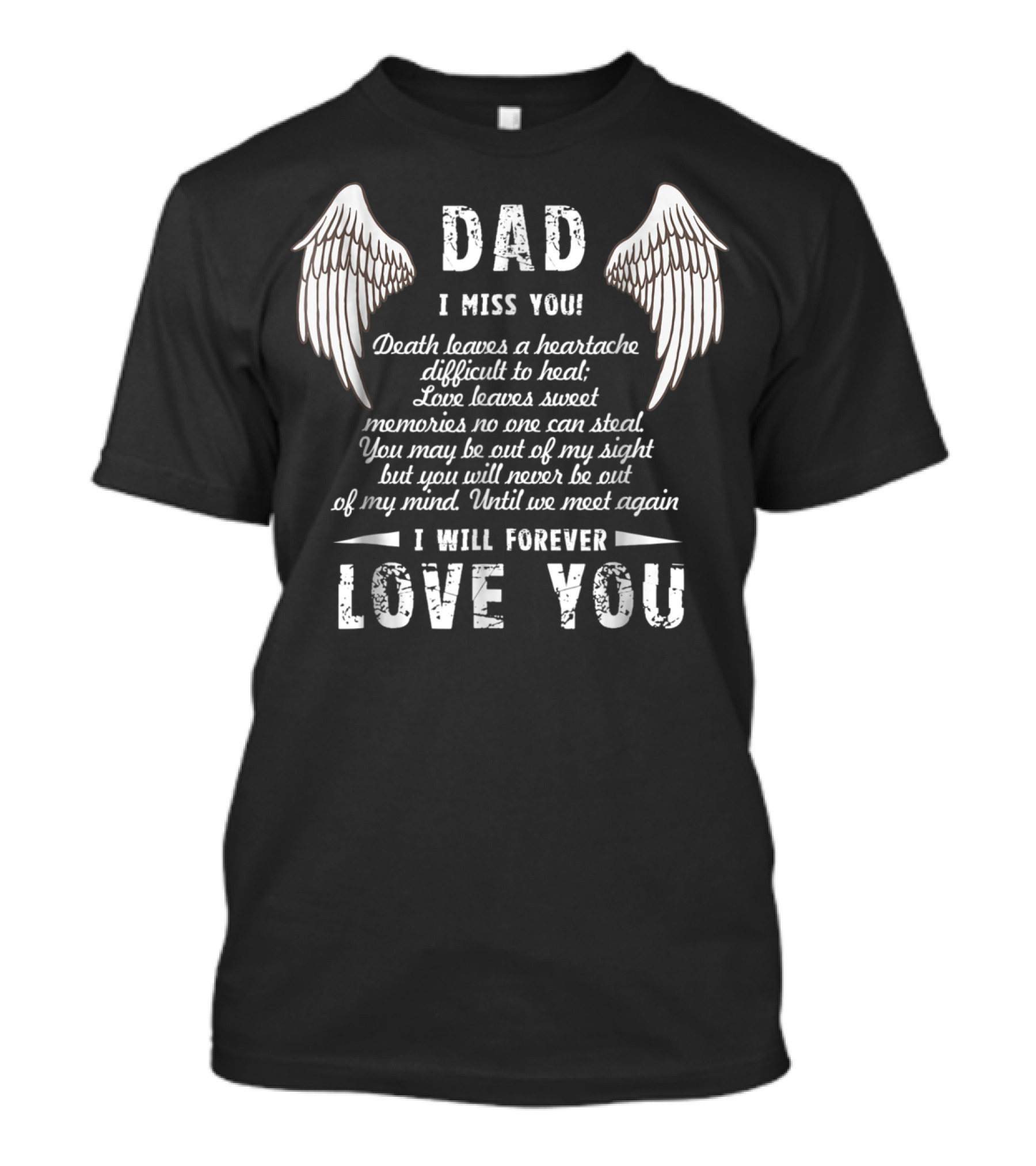 DAD I Miss You Death Leaves A Heartache Love Leaves Sweet Memories I Will Forever Love You T-Shirt