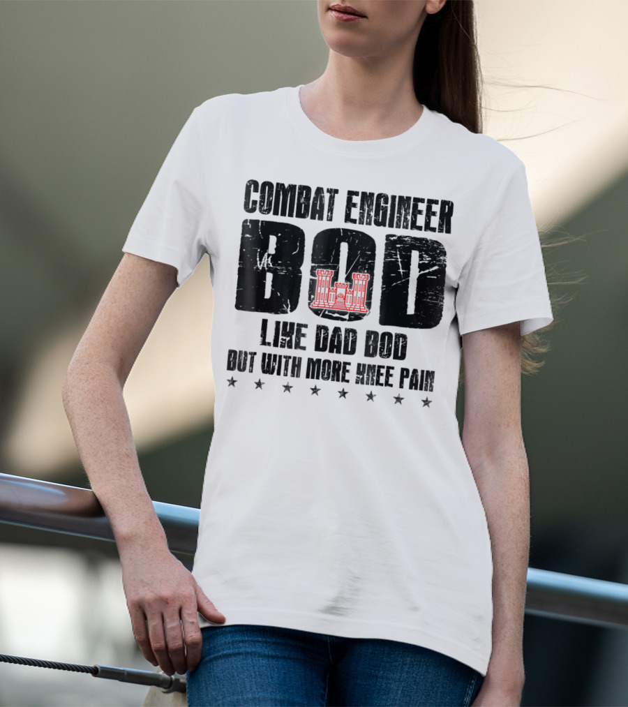 Combat Engineer Bod Like A Dad Bod But With More Knee Pain T-Shirt