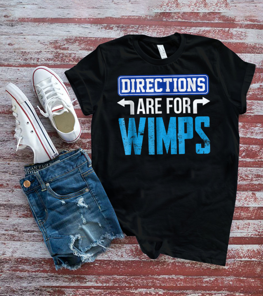 Directions Are For Wimps Dad Jokes Funny Car Road Trip Family T-Shirt