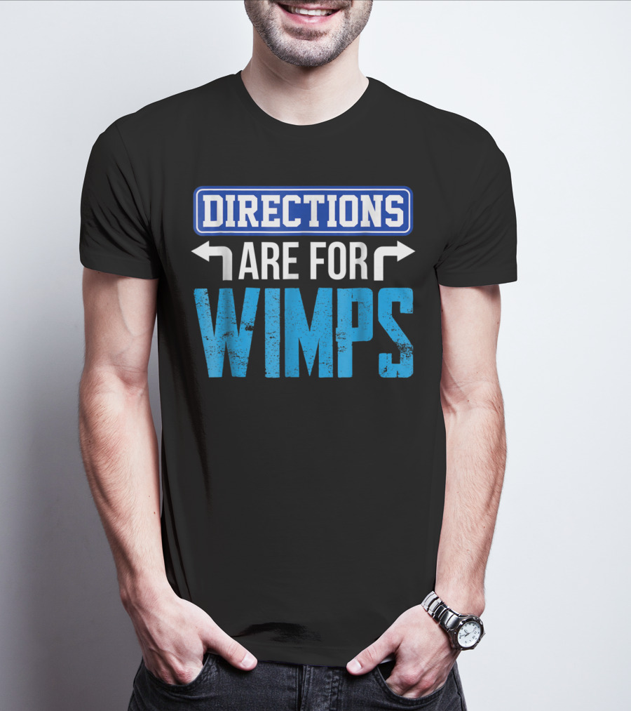 Directions Are For Wimps Dad Jokes Funny Car Road Trip Family T-Shirt