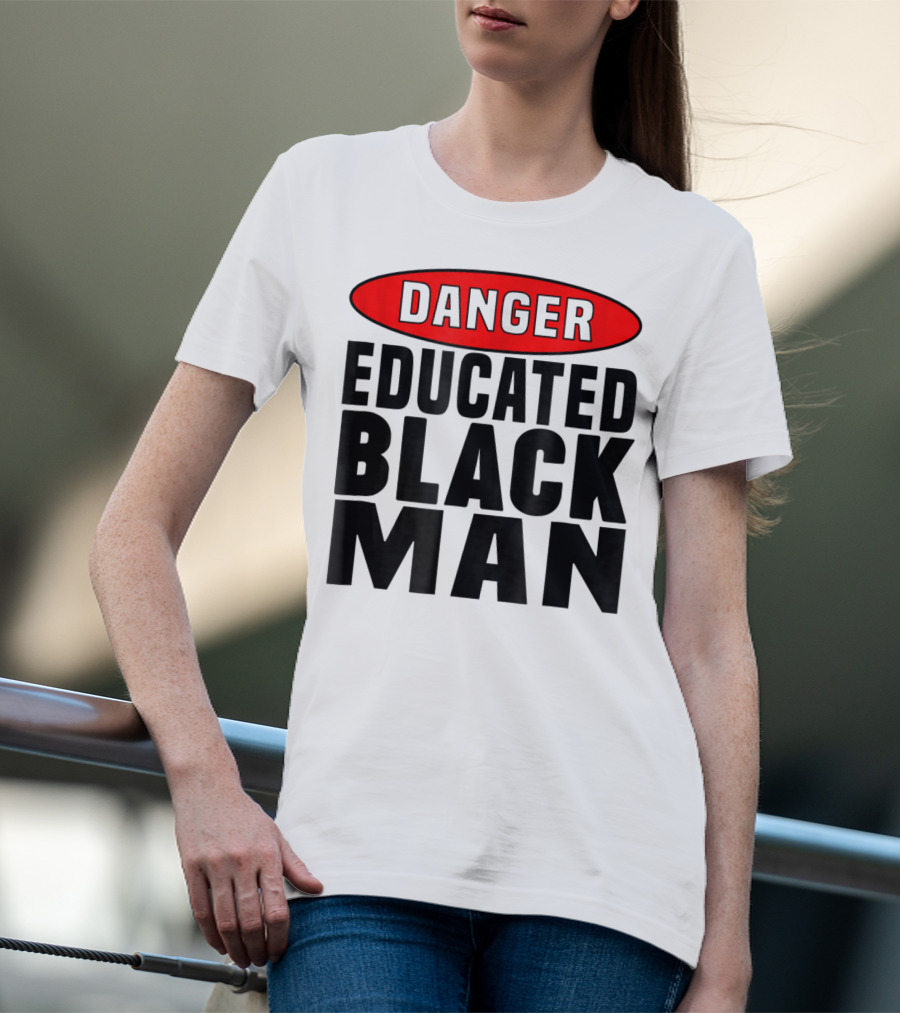 Danger Educated Black Man T-Shirt
