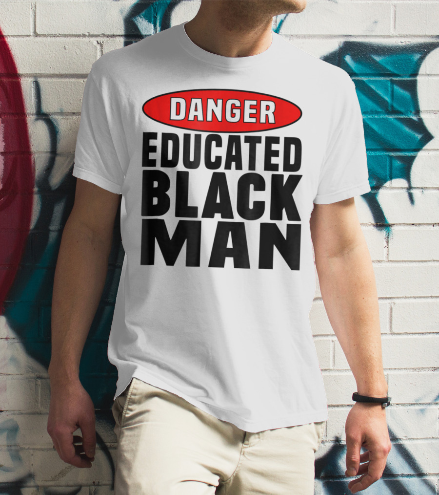 Danger Educated Black Man T-Shirt