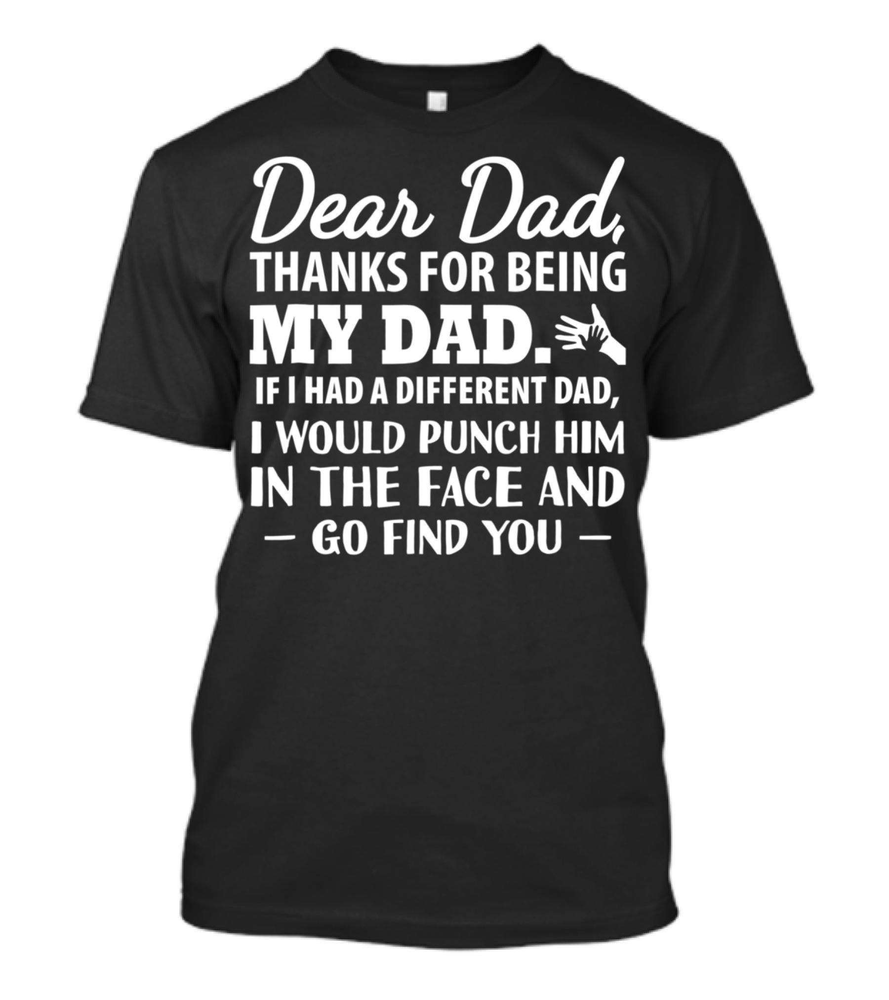 Fathers Day Dear Dad Thanks For Being My Dad Funny Punch Him In The Face Men Daddy Papa T-Shirt