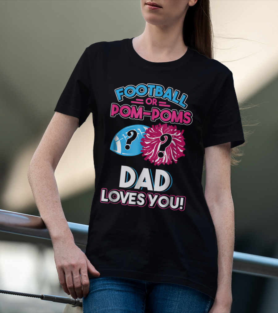 Football Or Pom-Poms Dad Loves You T-Shirt