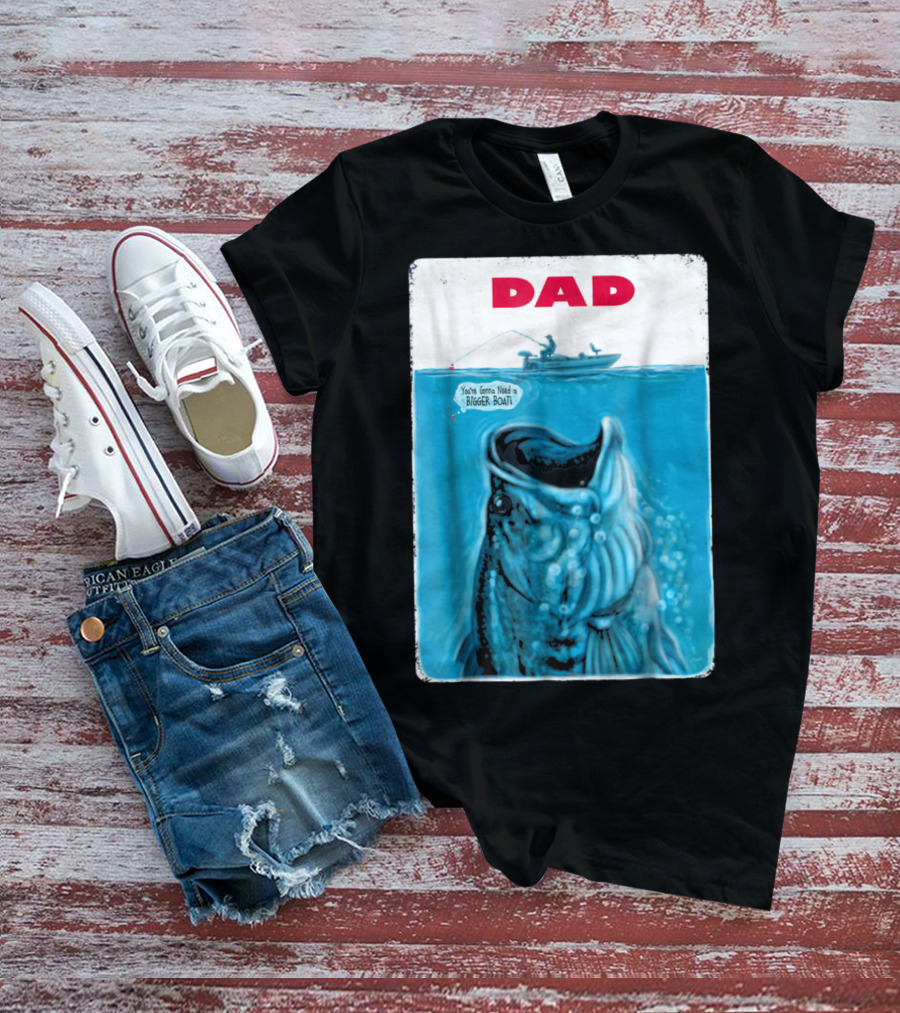 Dad You're Gonna Need A Bigger Boat Bass Fishing T-Shirt