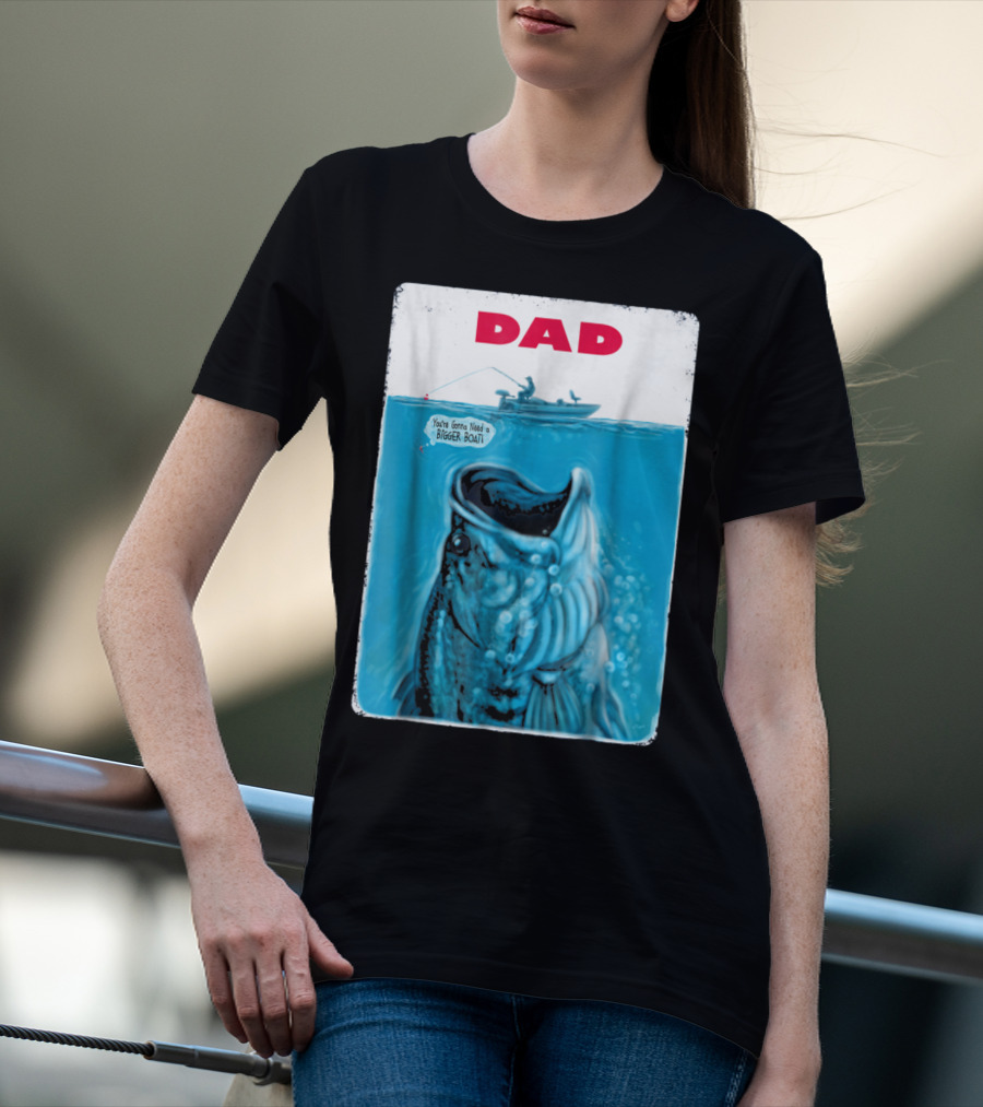 Dad You're Gonna Need A Bigger Boat Bass Fishing T-Shirt