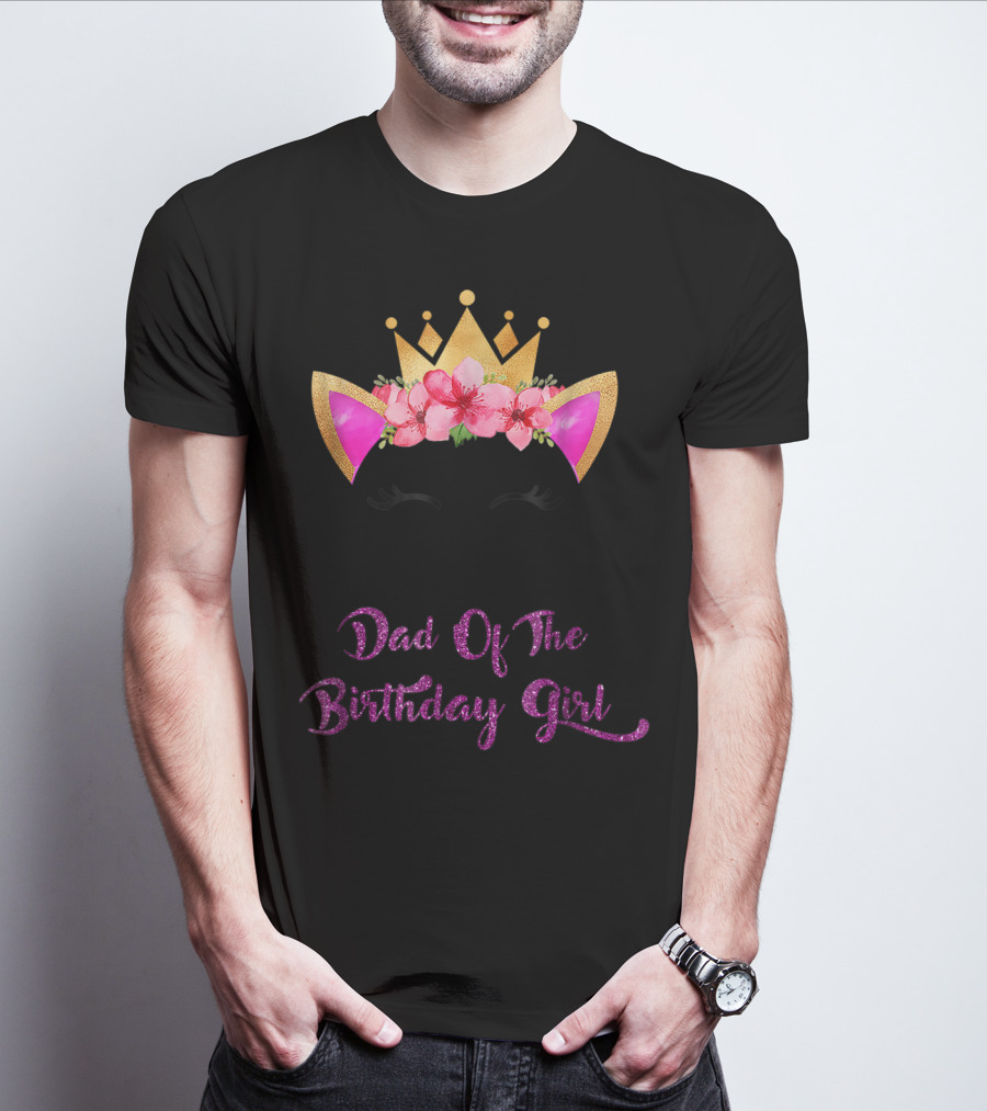 Dad Of The Birthday Girl Unicorn Crown Flowers Matching Outfit 49 T-Shirt