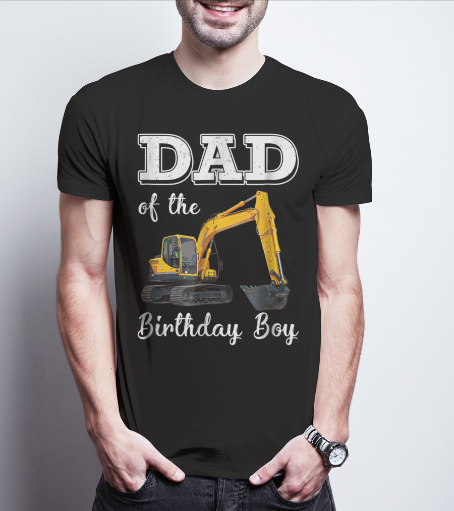 Dad Of The Birthday Boy Excavator Heavy Operator T-Shirt