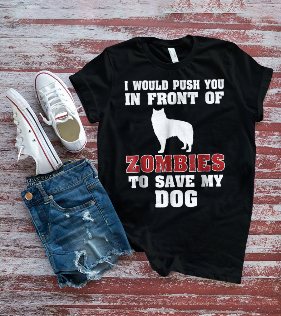 Alaskan Malamute Dog I Would Push You In Front Of Zombies To Save My Dog Halloween Mom Dad Funny T-Shirt