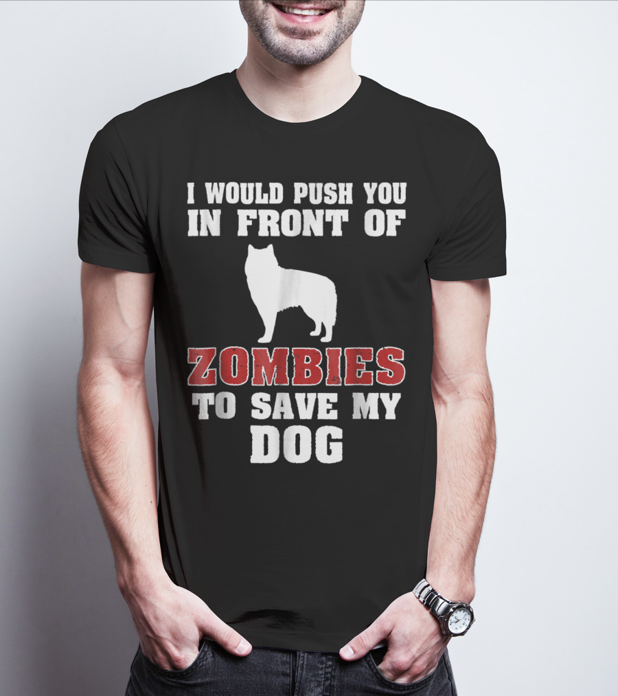 Alaskan Malamute Dog I Would Push You In Front Of Zombies To Save My Dog Halloween Mom Dad Funny T-Shirt