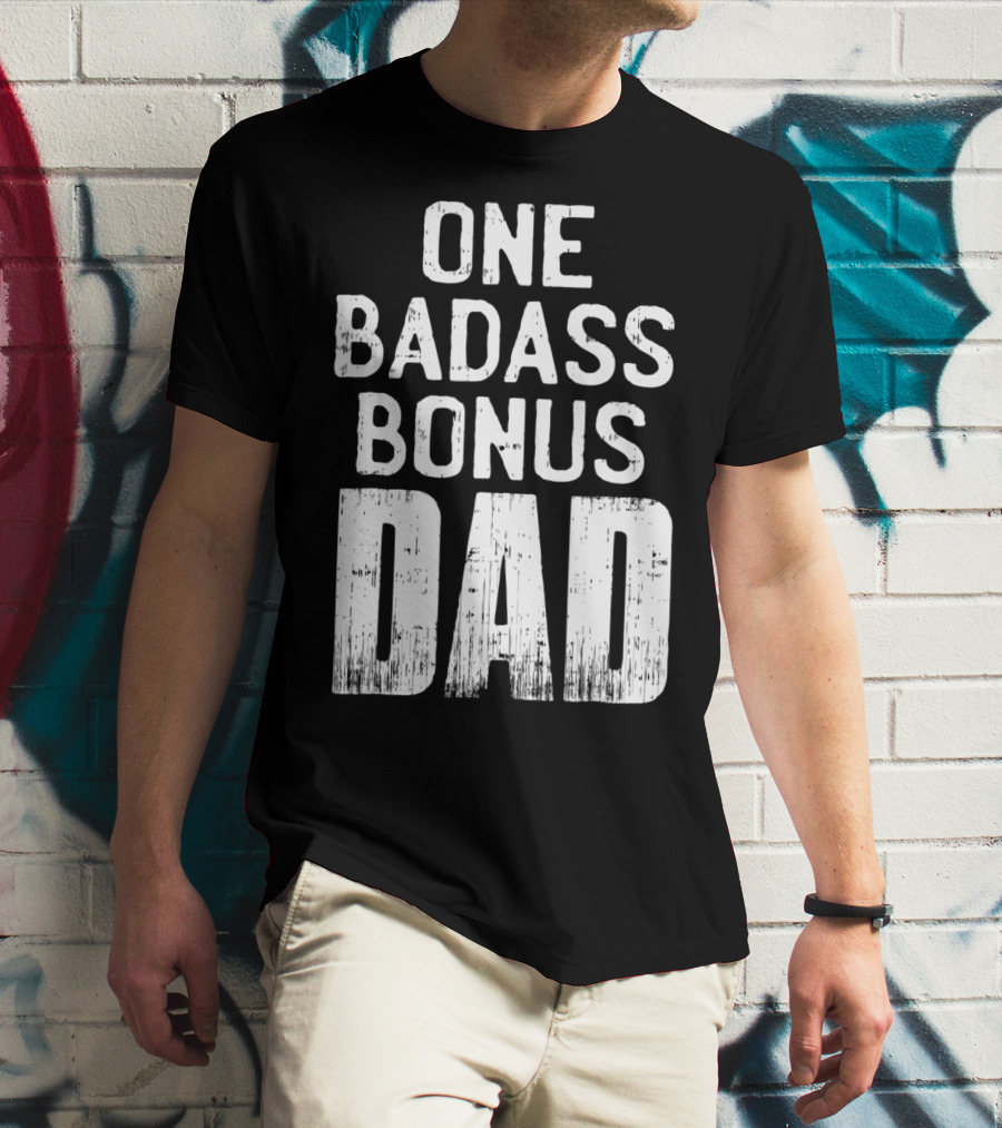 One Badass Bonus Dad T-Shirt