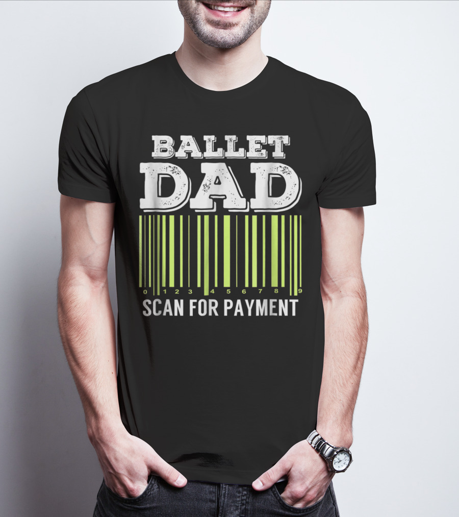 Ballet Dad Barcode Humor Scan For Payment Dance22 T-Shirt
