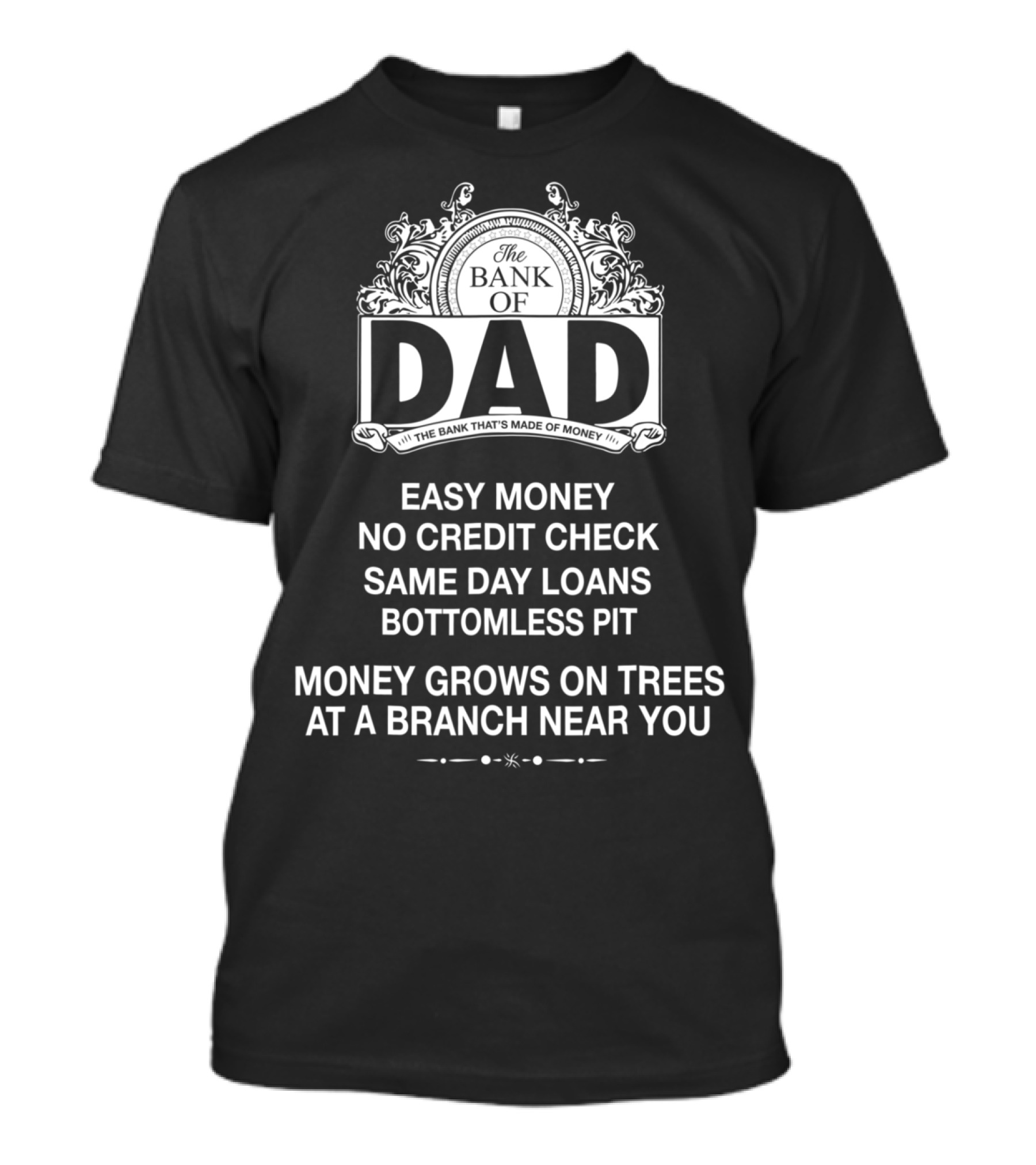 The Bank Of Dad Easy Money No Credit Check Same Day Loans Money Grows On Trees At A Branch Near You T-Shirt