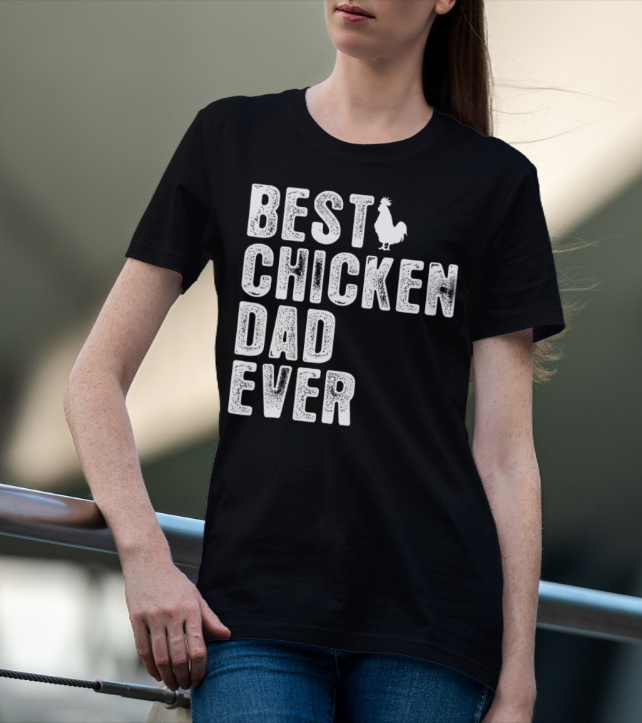 BEST CHICKEN DAD EVER Rooster T-Shirt
